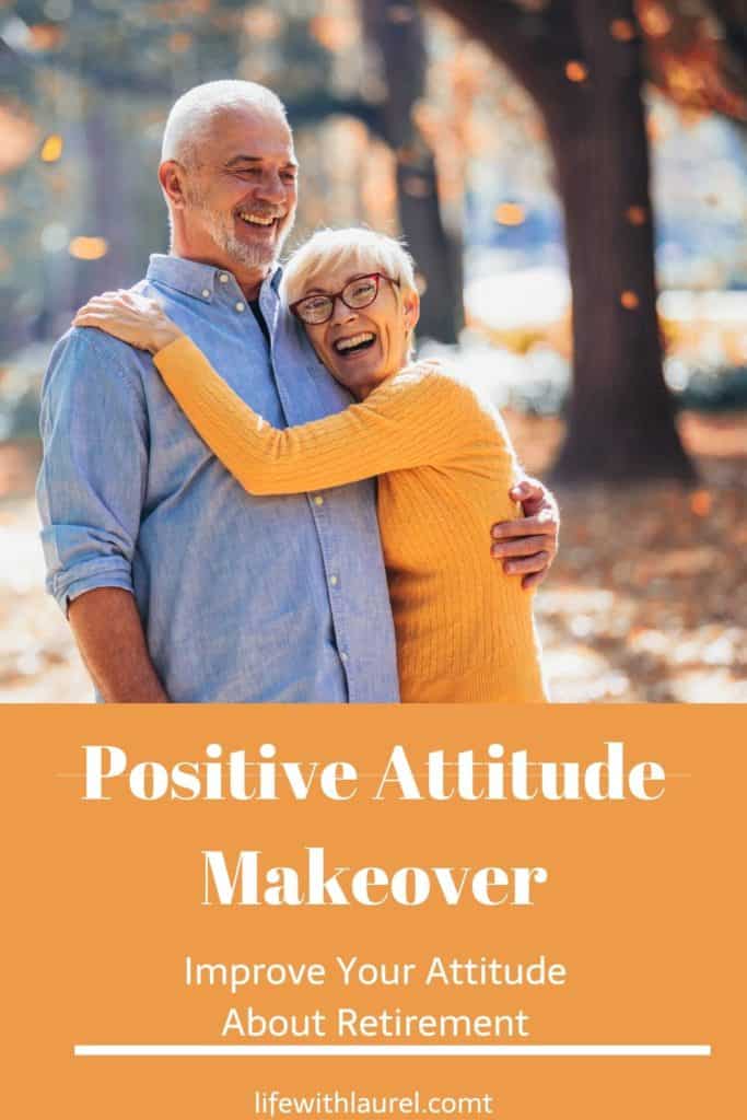 Do you feel like you need an attitude makeover?  Here's how to improve your attitude for retirement so that you can get the most out of your life.